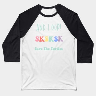 And I Oop Save the Turtles Cute SKSKSK Sticker Pack Gift for Girls Water Flasks Pillow Baseball T-Shirt